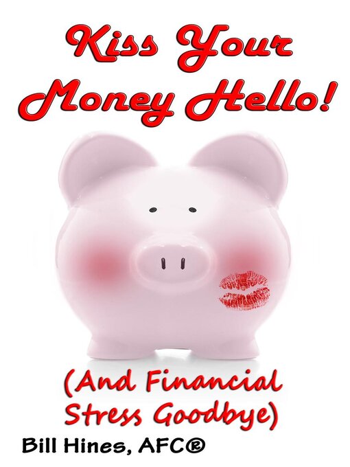 Title details for Kiss Your Money Hello! by Bill Hines - Available